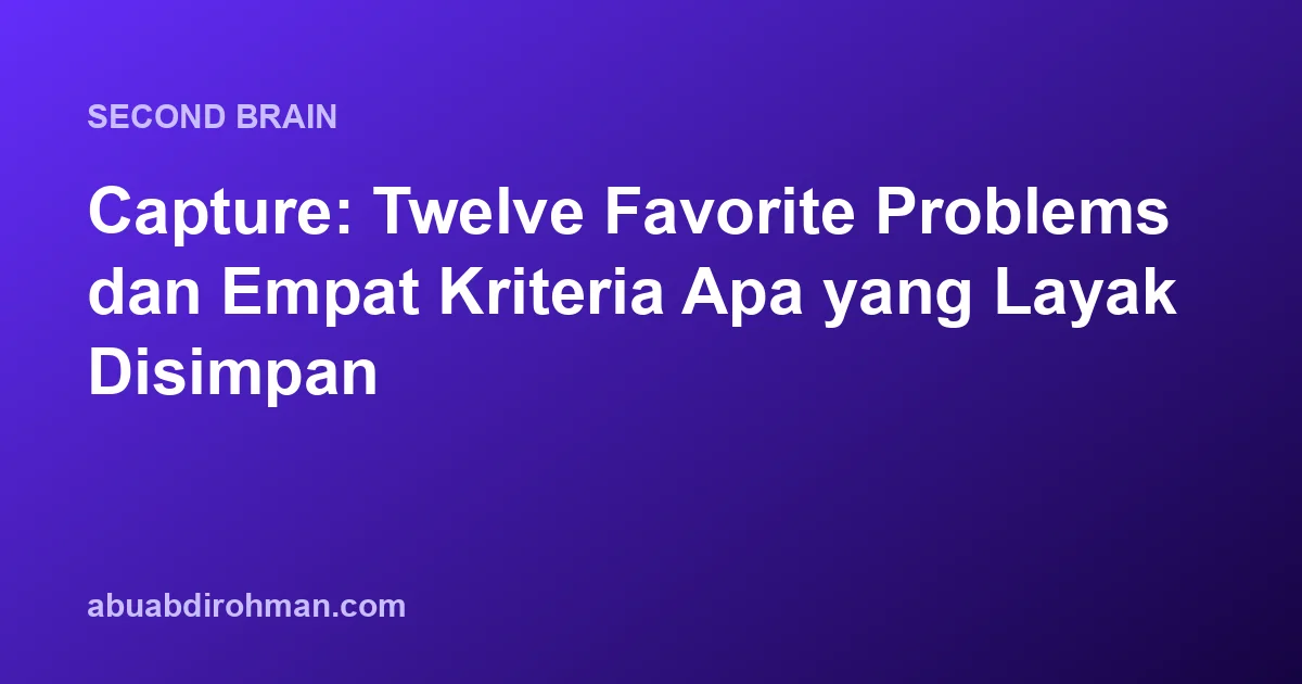 Capture: Twelve Favorite Problems dan Empat Kriteria Apa yang Layak Disimpan