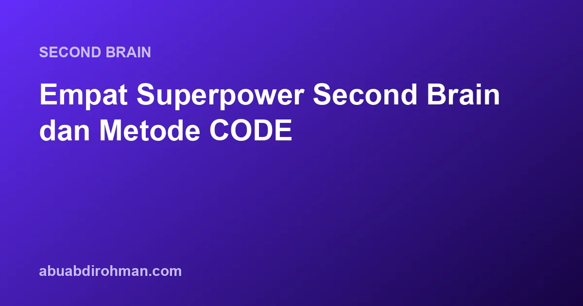 Empat Superpower Second Brain dan Metode CODE
