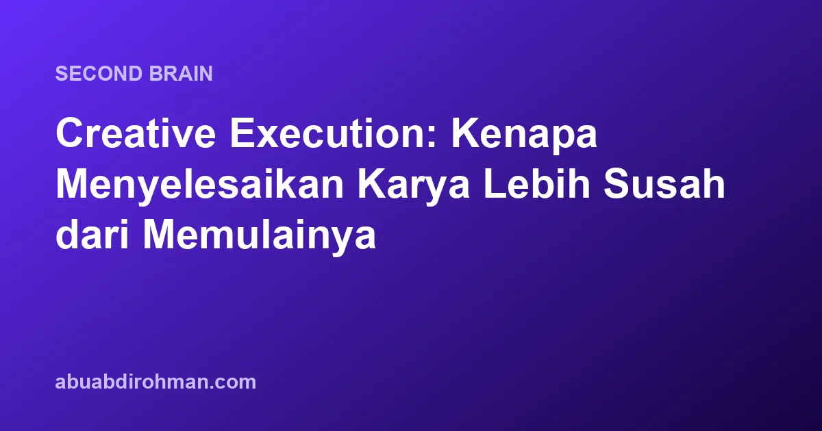 Creative Execution: Kenapa Menyelesaikan Karya Lebih Susah dari Memulainya