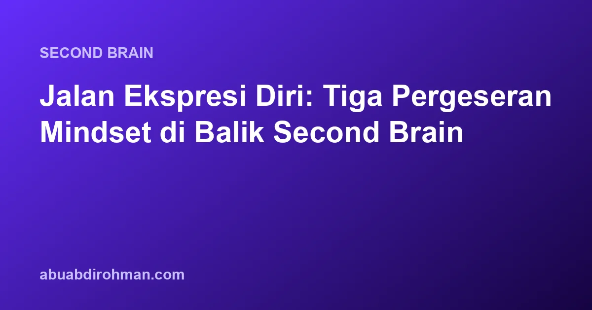 Jalan Ekspresi Diri: Tiga Pergeseran Mindset di Balik Second Brain