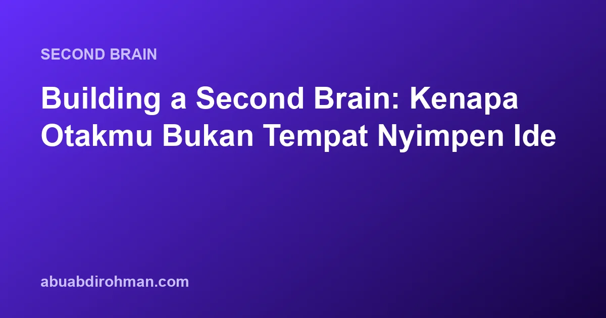 Building a Second Brain: Kenapa Otakmu Bukan Tempat Nyimpen Ide